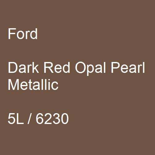 Ford, Dark Red Opal Pearl Metallic, 5L / 6230.